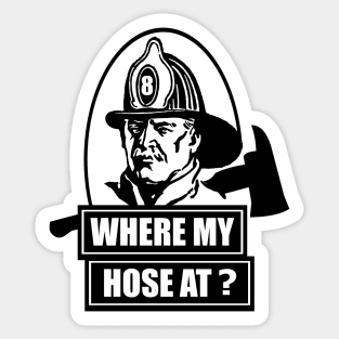 Where My Hose At Fireman Sticker